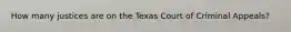 How many justices are on the Texas Court of Criminal Appeals?