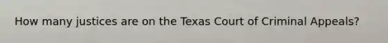 How many justices are on the Texas Court of Criminal Appeals?