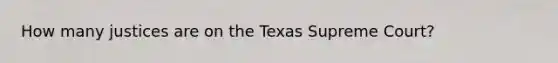 How many justices are on the Texas Supreme Court?