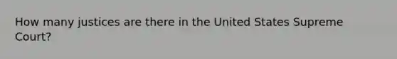 How many justices are there in the United States Supreme Court?