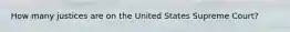 How many justices are on the United States Supreme Court?