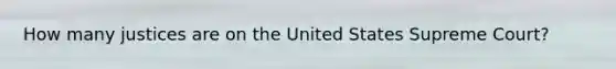 How many justices are on the United States Supreme Court?