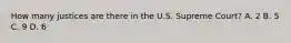 How many justices are there in the U.S. Supreme Court? A. 2 B. 5 C. 9 D. 6