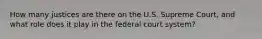 How many justices are there on the U.S. Supreme Court, and what role does it play in the federal court system?