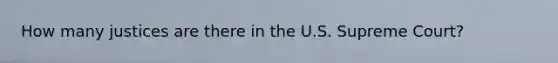 How many justices are there in the U.S. Supreme Court?