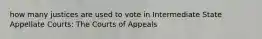 how many justices are used to vote in Intermediate State Appellate Courts: The Courts of Appeals