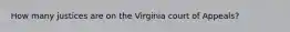 How many justices are on the Virginia court of Appeals?