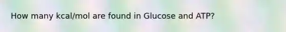 How many kcal/mol are found in Glucose and ATP?