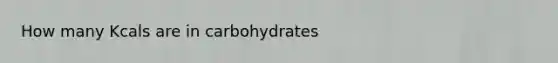 How many Kcals are in carbohydrates