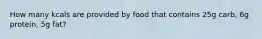 How many kcals are provided by food that contains 25g carb, 6g protein, 5g fat?