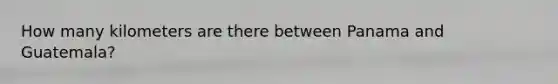 How many kilometers are there between Panama and Guatemala?
