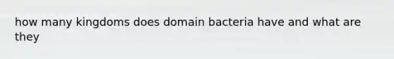 how many kingdoms does domain bacteria have and what are they