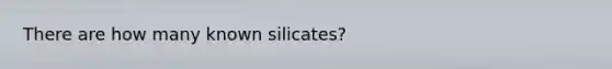 There are how many known silicates?