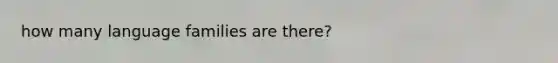 how many language families are there?