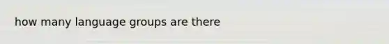 how many language groups are there