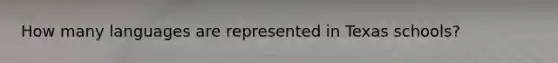 How many languages are represented in Texas schools?