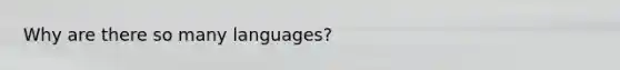 Why are there so many languages?