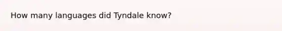 How many languages did Tyndale know?