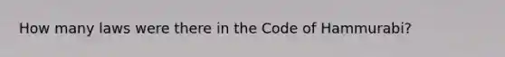 How many laws were there in the Code of Hammurabi?