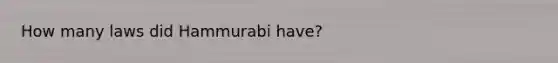 How many laws did Hammurabi have?