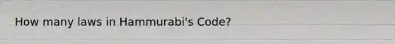 How many laws in Hammurabi's Code?