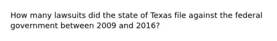 How many lawsuits did the state of Texas file against the federal government between 2009 and 2016?