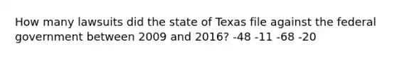 How many lawsuits did the state of Texas file against the federal government between 2009 and 2016? -48 -11 -68 -20