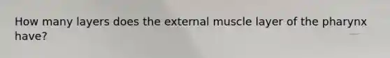 How many layers does the external muscle layer of the pharynx have?