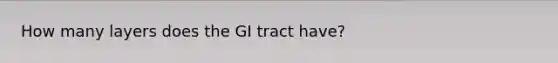 How many layers does the GI tract have?