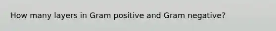 How many layers in Gram positive and Gram negative?