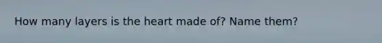 How many layers is the heart made of? Name them?