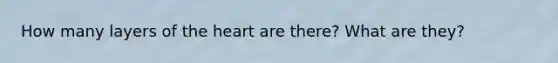 How many layers of the heart are there? What are they?