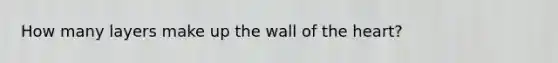 How many layers make up the wall of the heart?