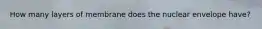 How many layers of membrane does the nuclear envelope have?