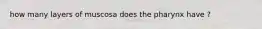 how many layers of muscosa does the pharynx have ?