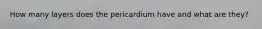 How many layers does the pericardium have and what are they?