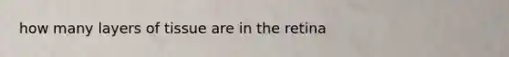 how many layers of tissue are in the retina