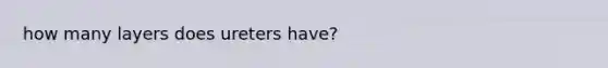 how many layers does ureters have?