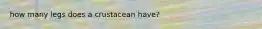 how many legs does a crustacean have?