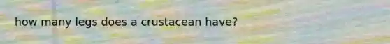 how many legs does a crustacean have?