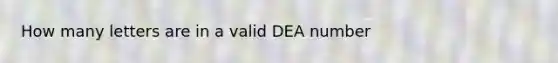 How many letters are in a valid DEA number