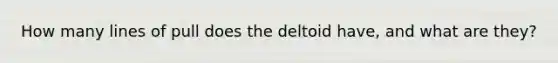 How many lines of pull does the deltoid have, and what are they?