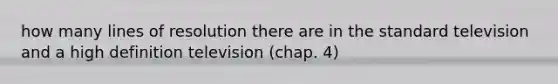 how many lines of resolution there are in the standard television and a high definition television (chap. 4)