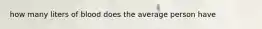 how many liters of blood does the average person have