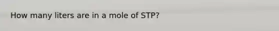 How many liters are in a mole of STP?