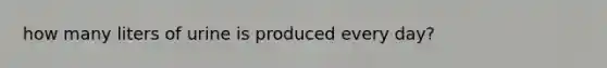 how many liters of urine is produced every day?