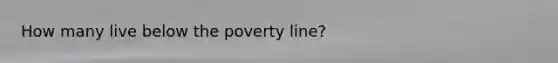 How many live below the poverty line?