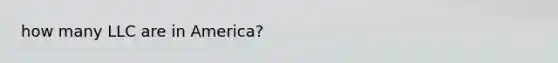 how many LLC are in America?