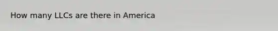 How many LLCs are there in America