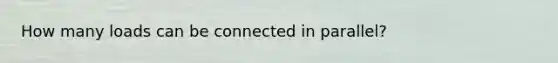 How many loads can be connected in parallel?